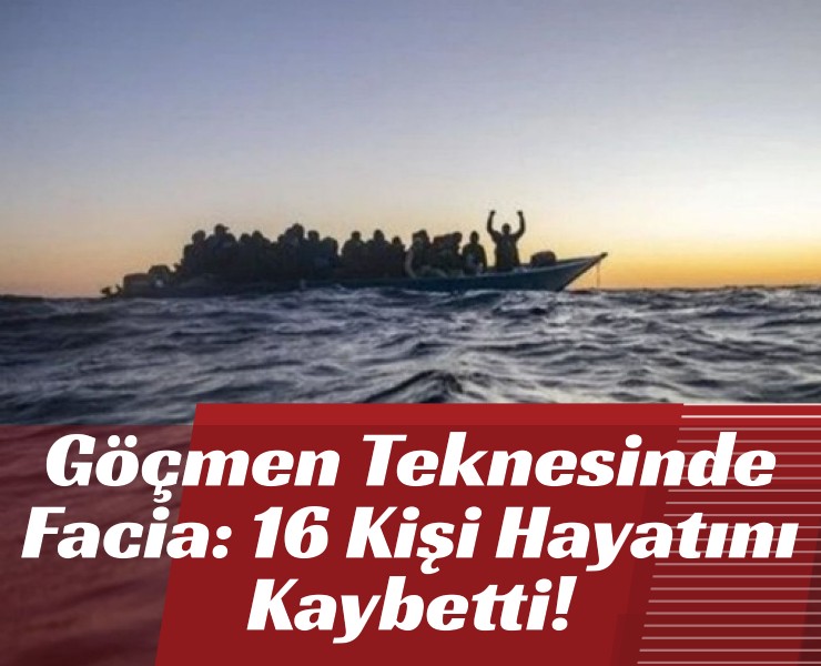 Göçmen TaşıyanTeknede Facia: 16 Kişi Hayatını Kaybetti!