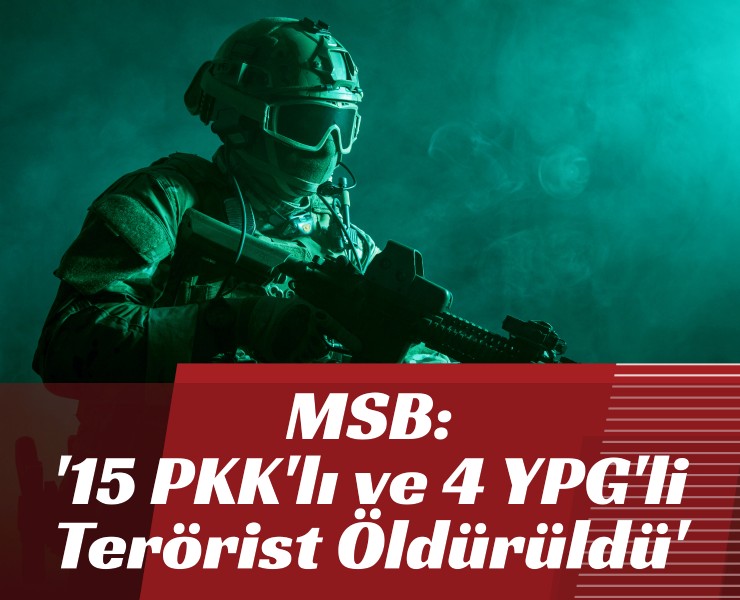 MSB: '15 PKK'lı ve 4 YPG'li Terörist Öldürüldü'
