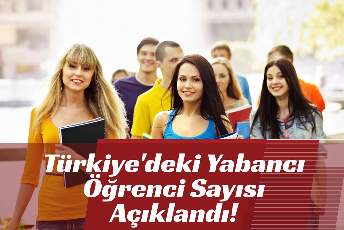 Türkiye'deki Yabancı Öğrenci Sayısı Açıklandı!