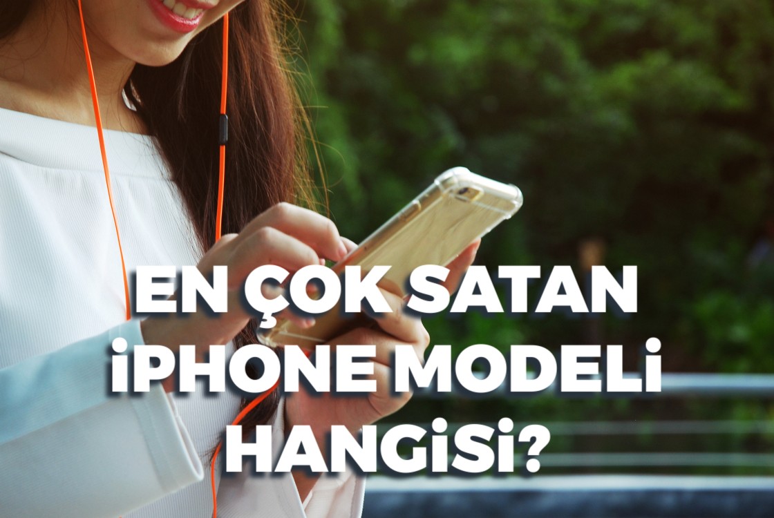En Çok Satan iPhone Modeli Belli Oldu!
