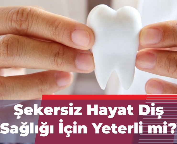 Diş Sağlığı İçin Şekersiz Yaşam Yeterli mi?