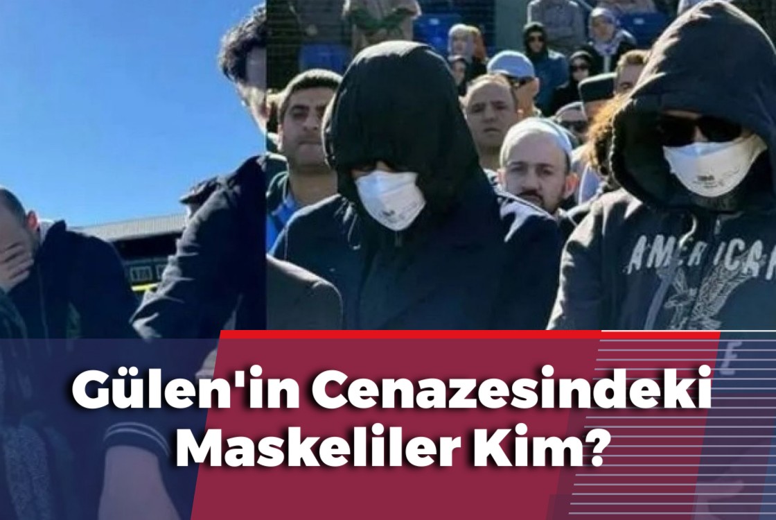 Gülen'in Cenazesindeki Maskeliler Kim?