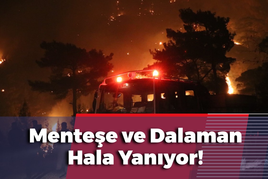 Menteşe ve Dalaman Hala Yanıyor!