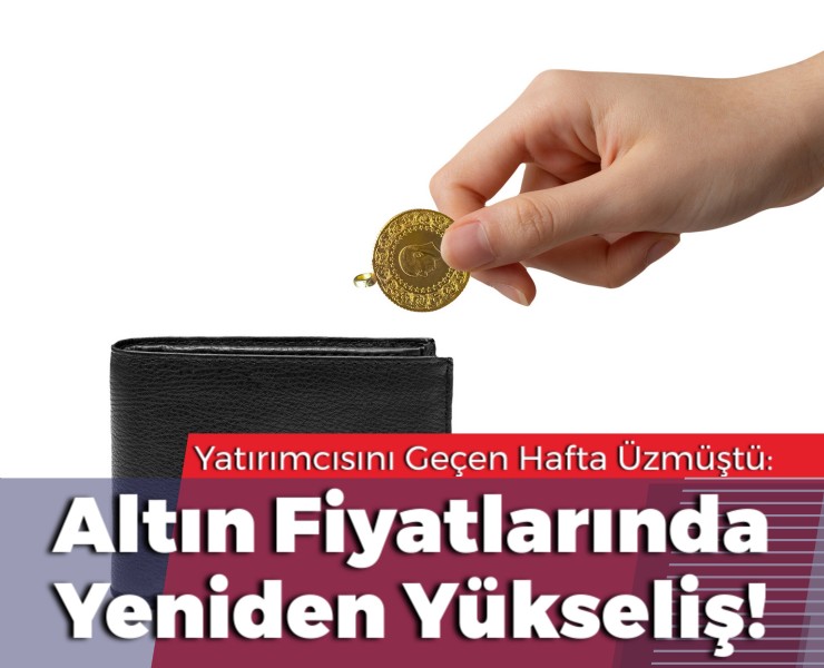 Altın Fiyatlarında Yeniden Yükseliş!