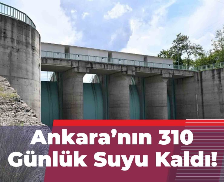 Belediye Çağrı Yaptı: Ankara'nın 310 Günlük Suyu Kaldı!