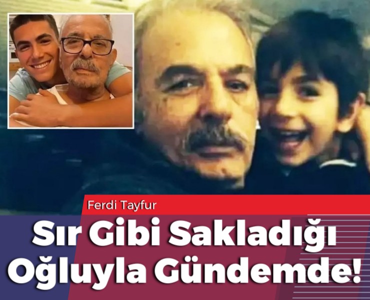 Ferdi Tayfur Sır Gibi Sakladığı Oğluyla Gündemde!