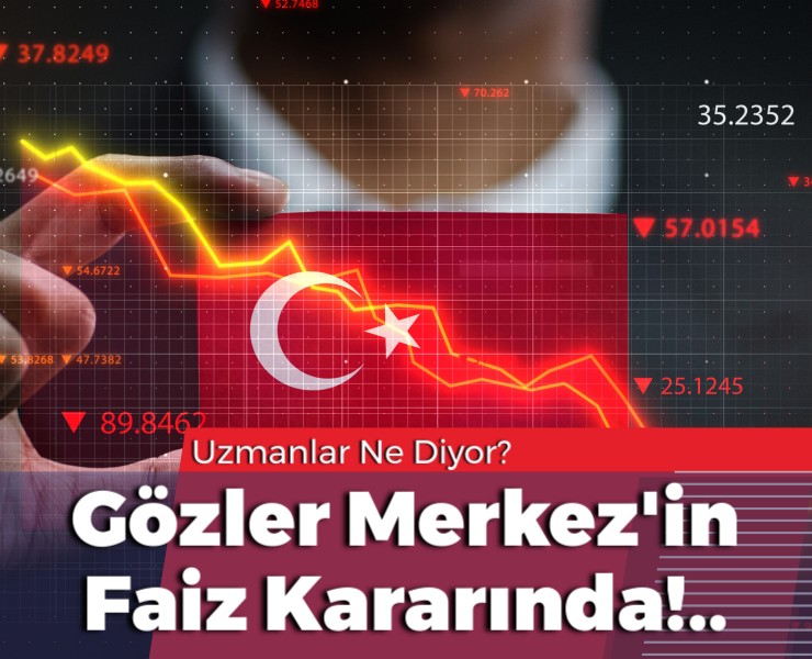 Gözler Merkez Bankası’nın Faiz Kararında!..