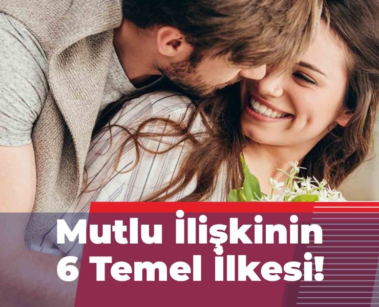 İlişkinizde Mutluluk Yakalamanın 6 Temel İlkesi!