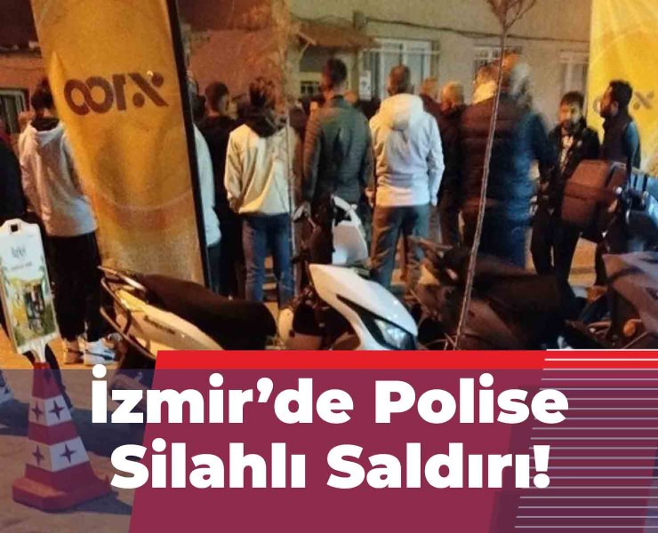 İzmir'de Polis Ekibine Silahlı Saldırı!