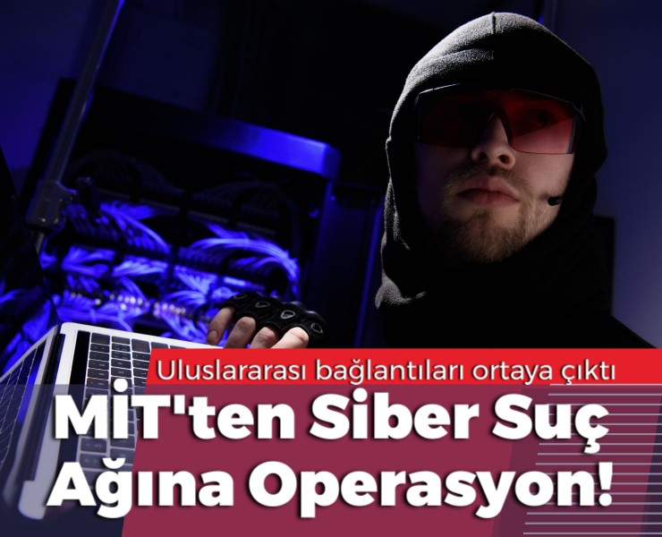 MİT'ten Siber Suç Ağına Nokta Operasyonu!