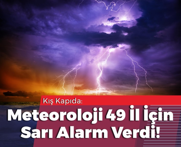 Meteoroloji 49 İl İçin Sarı Alarm Verdi!