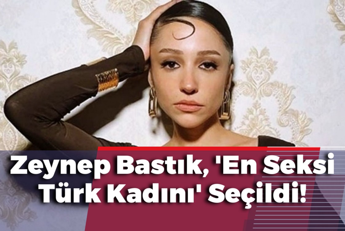 Zeynep Bastık, 'En Seksi Türk Kadını' Seçildi!