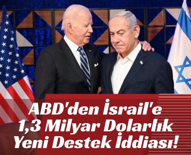 ABD'den İsrail'e 1,3 Milyar Dolarlık Yeni Destek İddiası!