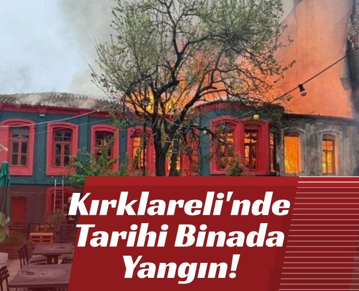 Kırklareli'nde Tarihi Binada Yangın!