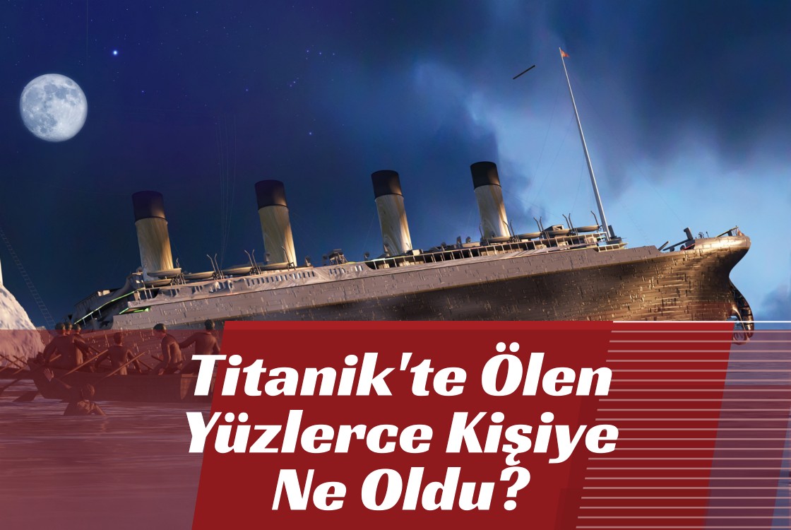 Titanik'te Ölen Yüzlerce Kişiye Ne Oldu?