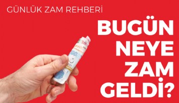 Bugün Neye Zam Geldi?