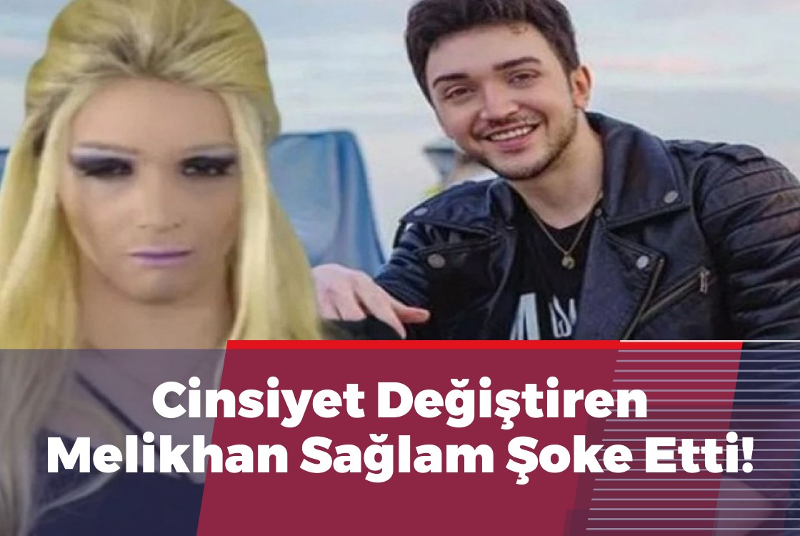 Cinsiyet Değiştiren Melikhan Sağlam Şoke Etti!