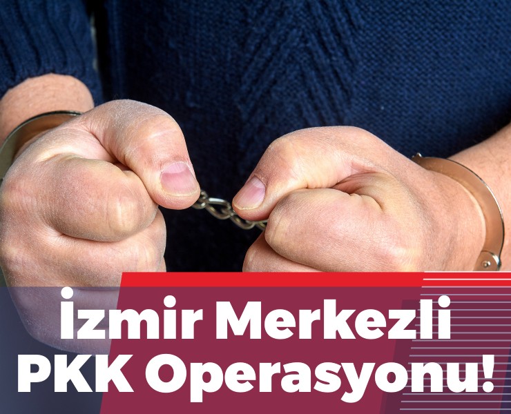 İzmir Merkezli PKK Operasyonu!