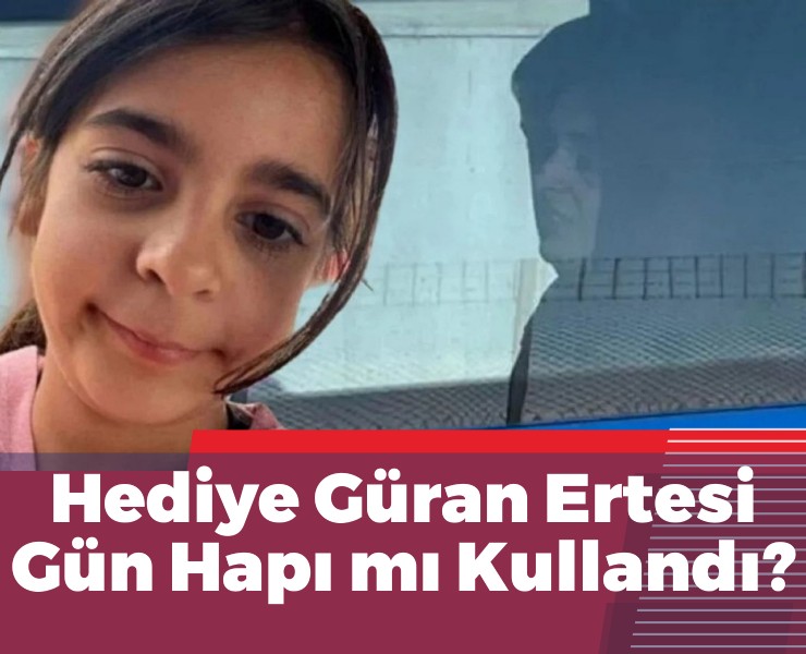 Kuşkular Arttı: Hediye Güran Ertesi Gün Hapı mı Kullandı?