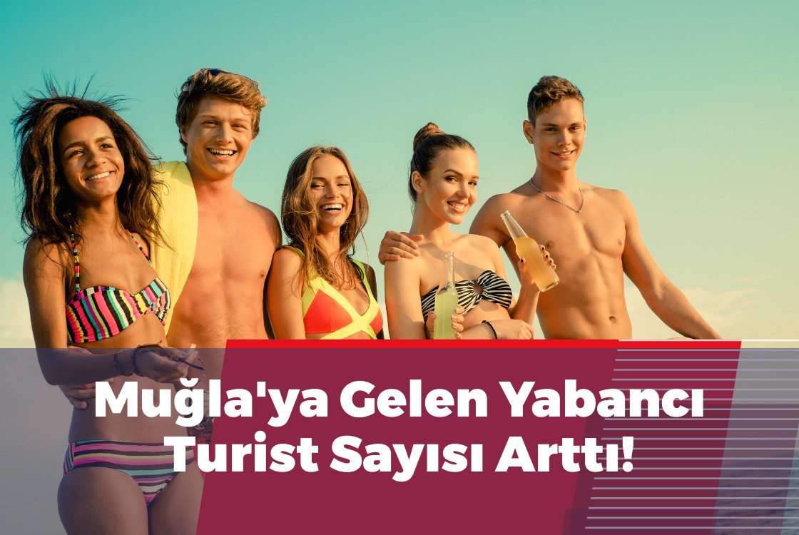 Muğla'ya Gelen Yabancı Turist Sayısı Arttı!