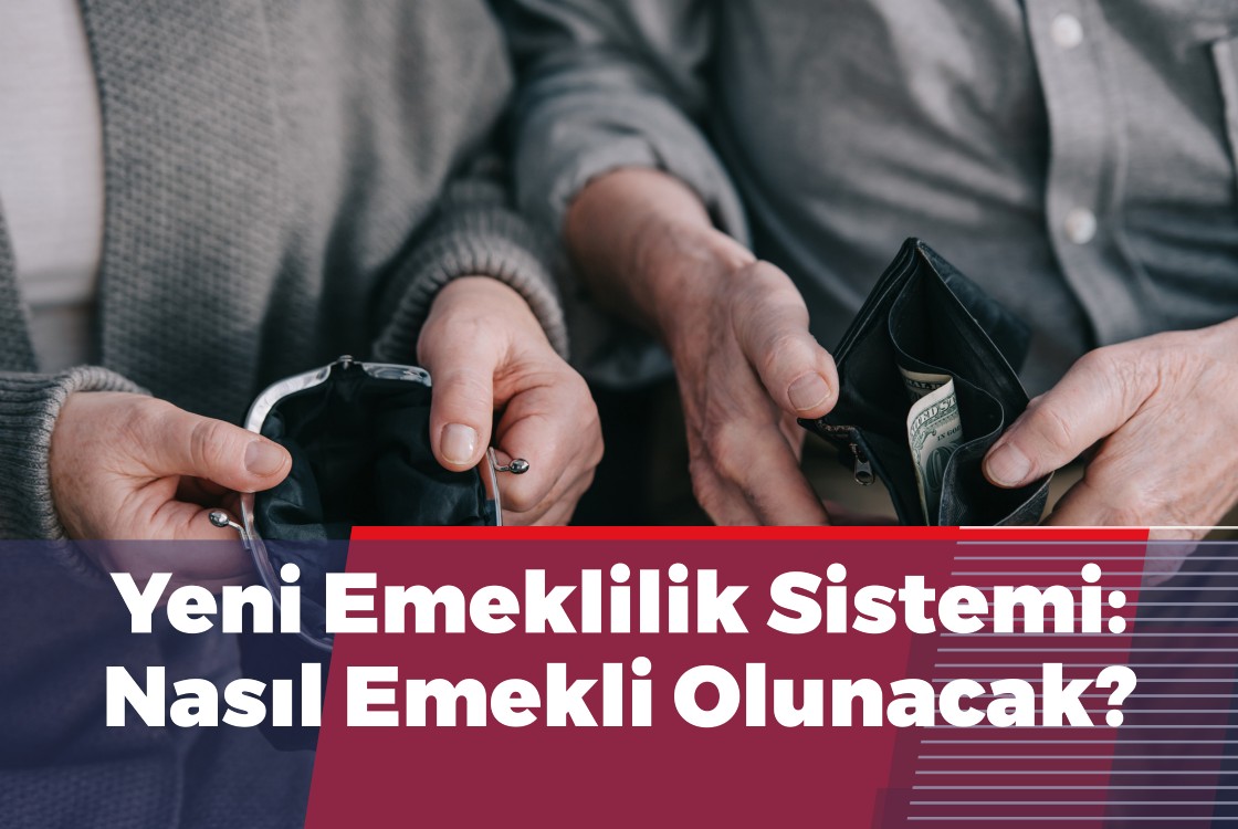 Yeni Emeklilik Sistemi: Nasıl Emekli Olunacak?