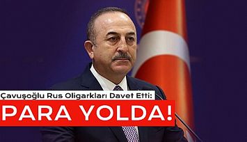 Çavuşoğlu: Rus Oligarklar İşlerini Türkiyede Yapabilir