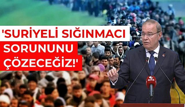 CHP'li Öztrak:' Suriyeli Sığınmacı Sorununu Bitireceğiz'