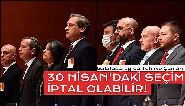 Galatasaray'da 30 Nisan'daki Seçim İptal Olabilir!