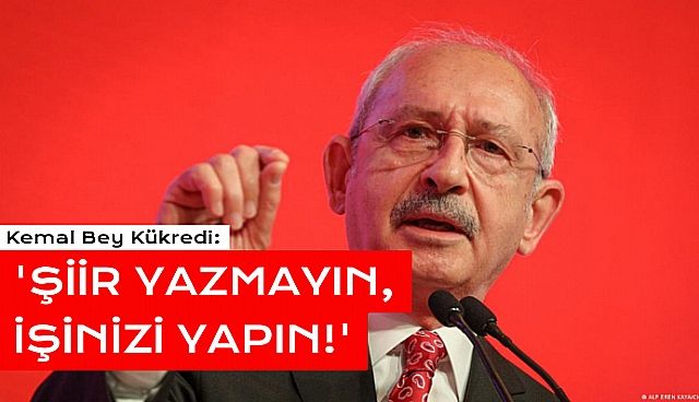 Kemal Kılıçdaroğlu: 'Şiir Yazmayı bırakın, İşinizi Yapın!'
