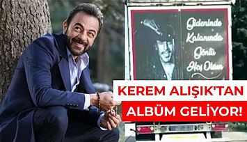 Kerem Alışık'ta Albüm Çıkarıyor