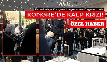 ÖZEL HABER: Fenerbahçe Kongresinde Kalp Krizi!