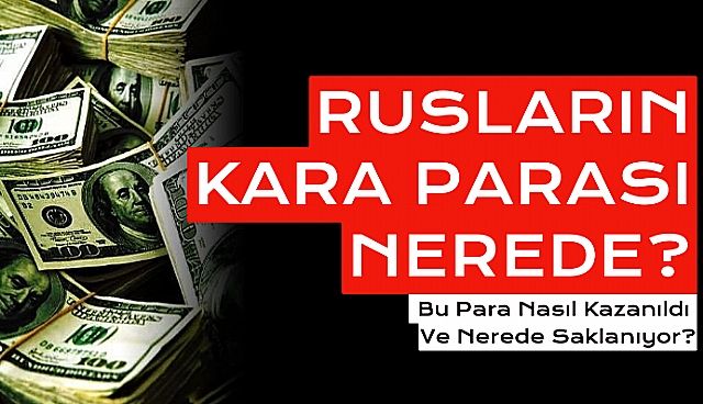 Rus Oligarklar: 'Kara Paralar' Nerede Saklanıyor?