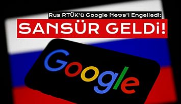 Rusya, Google Haberler'e Erişimi Engelledi!