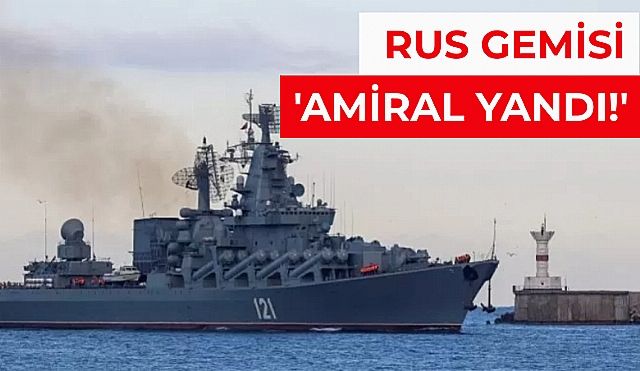 Son Dakika! Rus Amiral Gemisi Moskova Ağır Hasar Aldı!