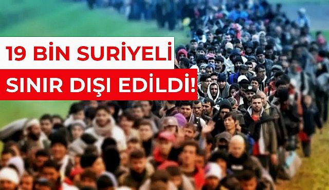 Soylu açıkladı: 19 Bin 336 Suriyeli Sınır Dışı Edildi!