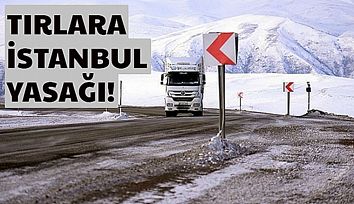 TIR ve Kamyonların İstanbula Girişleri Yasaklandı!